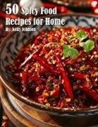 Kelly Johnson - 50 Spicy Food Recipes for Home