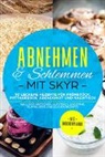 Abnehmen Mit Skyr - Abnehmen & Schlemmen mit Skyr: 90 leckere Rezepte für Frühstück, Mittagessen, Abendbrot und Nachtisch - inklusive Brötchen, Aufstrich, Smoothie, Muffin, Keks und Kuchen Rezepte | Mit Wochenplaner