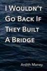 Ardith Maney, Mikesch Muecke - I Wouldn't Go Back If They Built A Bridge