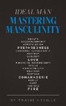 Travis Neville, Tbd - Ideal Man MASTERING MASCULINITY