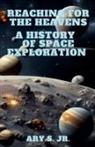 Ary Jr. S. - Reaching for the Heavens A History of Space Exploration