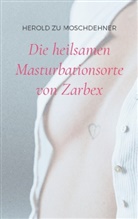 Herold Zu Moschdehner - Die heilsamen Masturbationsorte von Zarbex