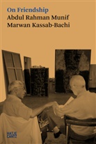 Marwan Kassab-Bachi, Abdul Rahman Munif - On Friendship