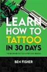 Ben Fisher - Learn How to Tattoo in 30 Days