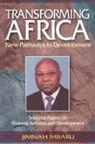 Jimnah Mbaru - Transforming Africa. New Pathways to Development. Selected Papers on Financial Reforms and Development