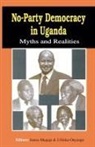 Justus Mugaju, J. Oloka-Onyango, Adebayo Olukoshi - No-Party Democracy in Uganda. Myths and Realities