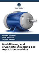 Ahmed Essadki, Sara Mensou, Tamou Nasser - Modellierung und erweiterte Steuerung der Asynchronmaschine