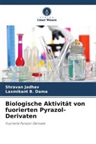 Laxmikant B Dama, Laxmikant B. Dama, Shravan Jadhav - Biologische Aktivität von fuorierten Pyrazol-Derivaten