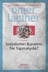 Ömer Laciner - Sosyalizmin Bunalimi - Ne Yapmaliydik