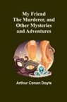 Arthur Conan Doyle - My Friend the Murderer, and other mysteries and adventures