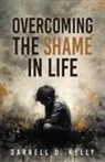Darrell D. Kelly - Overcoming the Shame in Life