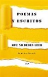 JuanJosé Alvarez G., JuanJosé Alvarez G. - POEMAS Y ESCRITOS QUE NO DEBES LEER
