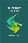 Henry F. Lutz - To Infidelity and Back