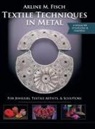 Arline Fisch - Textile Techniques in Metal