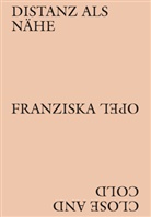 Ra Dillhof, Raphael Dillhof, David Fletcher, G, Nina Lucia Groß, Corinna Koch... - Franziska Opel - Distanz als Nähe / Close and Cold