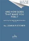 Joshua Fletcher - And How Does That Make You Feel?