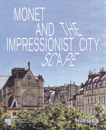 Ralph Gleis, Josephine Hein - Monet and the Impressionist Cityscape