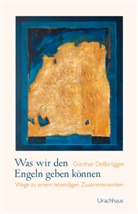 Günther Dellbrügger - Was wir den Engeln geben können