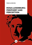 Frank Jacob - Rosa Luxemburg: Periphery and Perception