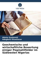 Adegbola Oluwaseun, Abiola Oyebamiji - Geochemische und wirtschaftliche Bewertung einiger Pegmatitfelder im Südwesten Nigerias