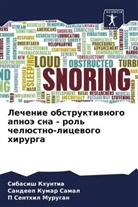 Sibasish Khuntia, P Senthil Murugan, Sandeep Kumar Samal - Lechenie obstruktiwnogo apnoä sna - rol' chelüstno-licewogo hirurga