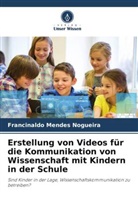 Francinaldo Mendes Nogueira - Erstellung von Videos für die Kommunikation von Wissenschaft mit Kindern in der Schule