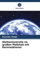 Moninder Modgil - Wetterkontrolle im großen Maßstab mit Kernreaktoren