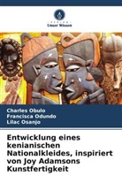 Charles Obulo, Francisca Odundo, Lilac Osanjo - Entwicklung eines kenianischen Nationalkleides, inspiriert von Joy Adamsons Kunstfertigkeit