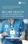Mohamed (Prince Sultan University Hammad, Ahmed A. Abd El-Latif, Gauhar Ali, Mohammed A. EL-Affendi, Mohamed Hammad, Yassine Maleh - Secure Health