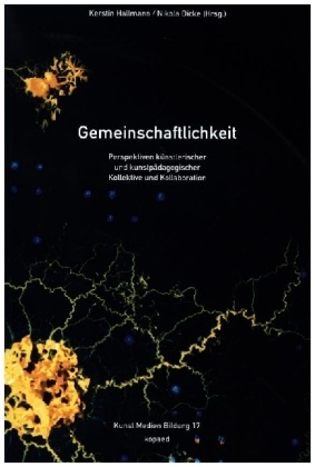 Dicke, Nikola Dicke, Kerstin Hallmann - Gemeinschaftlichkeit Perspektiven künstlerischer und kunstpädagogischer Kollektive und Kollaborationen