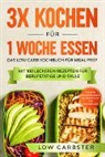 Low Carbster - 3x kochen für 1 Woche essen: Das Low Carb Kochbuch für Meal Prep - Mit 100 leckeren Rezepten für Berufstätige und Faule