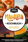 Simple Cookbooks - Namibia Kochbuch: Leckere & exotische Gerichte aus Namibia - Frühstücksgerichte, Beilagen, Hauptgerichte, Desserts und Getränke für komplette Mehrgänge-Menüs