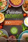 Simple Cookbooks - Palästina Kochbuch: 100 leckere & traditionelle Rezepte vom Frühstück bis zum Dessert - Inklusive vegetarischer und veganer Rezepte