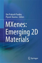 Om Prakash Pandey, Om Prakash Pandey, Sharma, Piyush Sharma - MXenes: Emerging 2D Materials