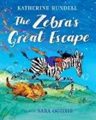 Katherine Rundell, Katherine/ Ogilvie Rundell, Sara Ogilvie - The Zebra's Great Escape