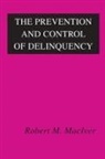 Robert M. Maciver, Robert MacIver, Jennifer Schrock - The Prevention and Control of Delinquency