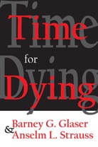 Barney Glaser, Barney G Glaser, Barney G. Glaser, Barney G. Strauss Glaser, Graham Mcaleer, Anselm L Strauss... - Time for Dying