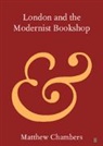 Matthew Chambers, Chambers Matthew - London and the Modernist Bookshop