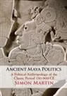 Simon Martin - Ancient Maya Politics