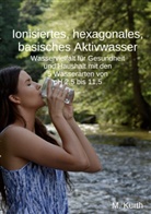 Michael Kurth - Ionisiertes, hexagonales, basisches Aktivwasser