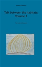 Susanne Edelmann - Talk between the habitats: Volume 1