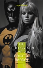 Logan Banner - Die vergessenen Filme von Brigitte Bardot