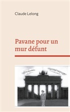 Claude Lelong - Pavane pour un mur défunt
