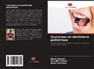 Bhumi Sarvaiya, Vasudha Sodani, Harsh Solanki - Couronnes en dentisterie pédiatrique