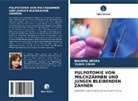 Bhawna Arora, Tejbir Singh - PULPOTOMIE VON MILCHZÄHNEN UND JUNGEN BLEIBENDEN ZÄHNEN