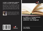 Toyin Adetiba, Victor Mlambo - La SADC e l'integrazione regionale in Africa australe: una diagnosi