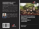 Rucha Raval, Anjali Shah - Nanobiofertilizzante a base di nanoparticelle d'argento - Formulazione e confronto