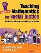 Kristopher J Childs, Kristopher J. Childs, Kristopher J. J. Childs, Kristopher J. J. Staley Childs, Kristopher J. Staley Childs, John W Staley... - Teaching Mathematics for Social Justice, Grades K-12