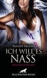 Louise Carrara, Rose Garver, Sophie Jackman, Mandy Moore, Josie Richwood, Cole Roberts... - Ich will es nass | 9 geile erotische Geschichten