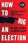 Nic Cheeseman, Nic Klaas Cheeseman, Nic/ Klaas Cheeseman, Cheeseman Nic, Brian Klaas, Klaas Brian - How to Rig an Election